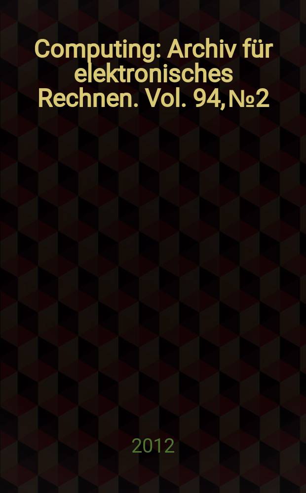 Computing : Archiv für elektronisches Rechnen. Vol. 94, № 2/4 : International symposium on scientific computing, computer arithmetic and validated numerics (2010; Lyon)
