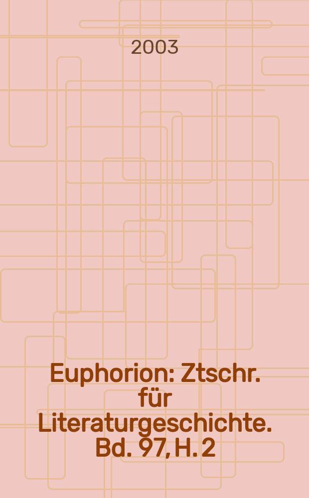 Euphorion : Ztschr. für Literaturgeschichte. Bd. 97, H. 2