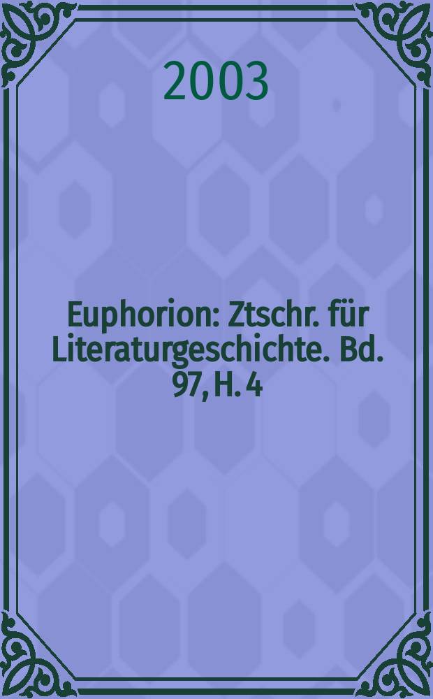 Euphorion : Ztschr. für Literaturgeschichte. Bd. 97, H. 4