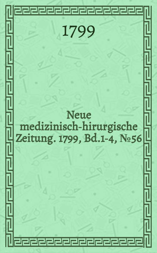Neue medizinisch -chirurgische Zeitung. 1799, Bd.1-4, №56