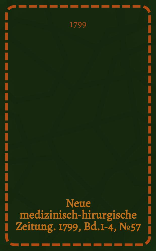 Neue medizinisch -chirurgische Zeitung. 1799, Bd.1-4, №57