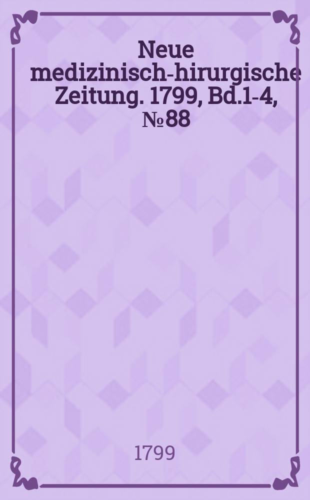 Neue medizinisch -chirurgische Zeitung. 1799, Bd.1-4, №88