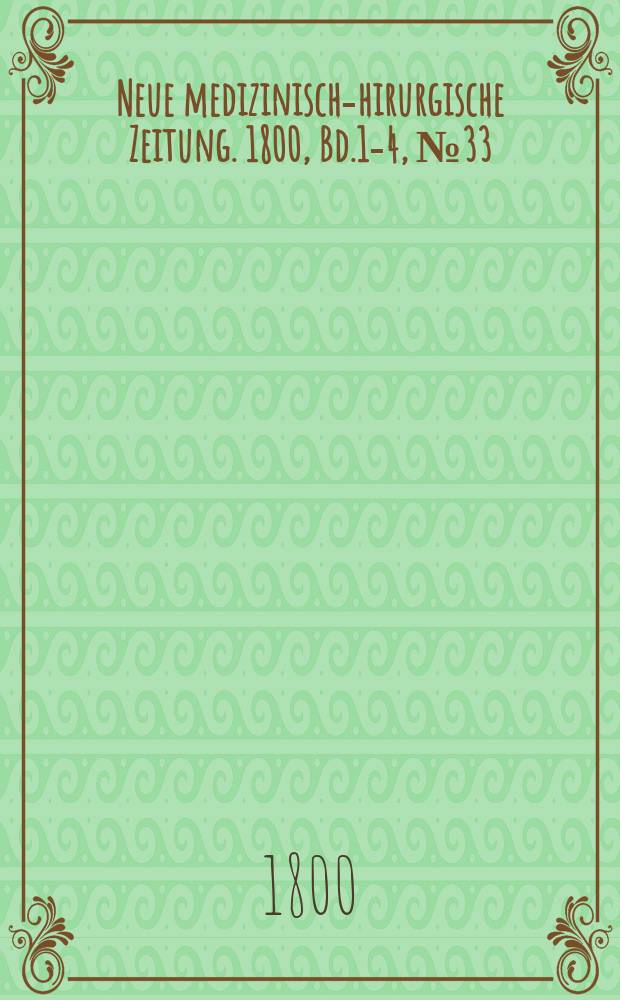 Neue medizinisch -chirurgische Zeitung. 1800, Bd.1-4, №33