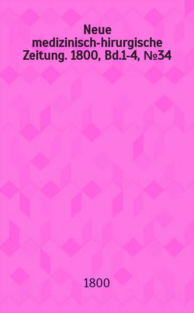 Neue medizinisch -chirurgische Zeitung. 1800, Bd.1-4, №34
