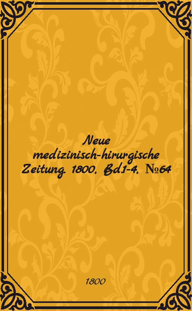 Neue medizinisch -chirurgische Zeitung. 1800, Bd.1-4, №64
