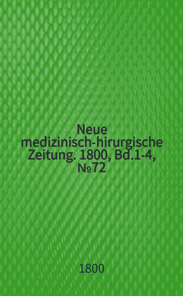 Neue medizinisch -chirurgische Zeitung. 1800, Bd.1-4, №72