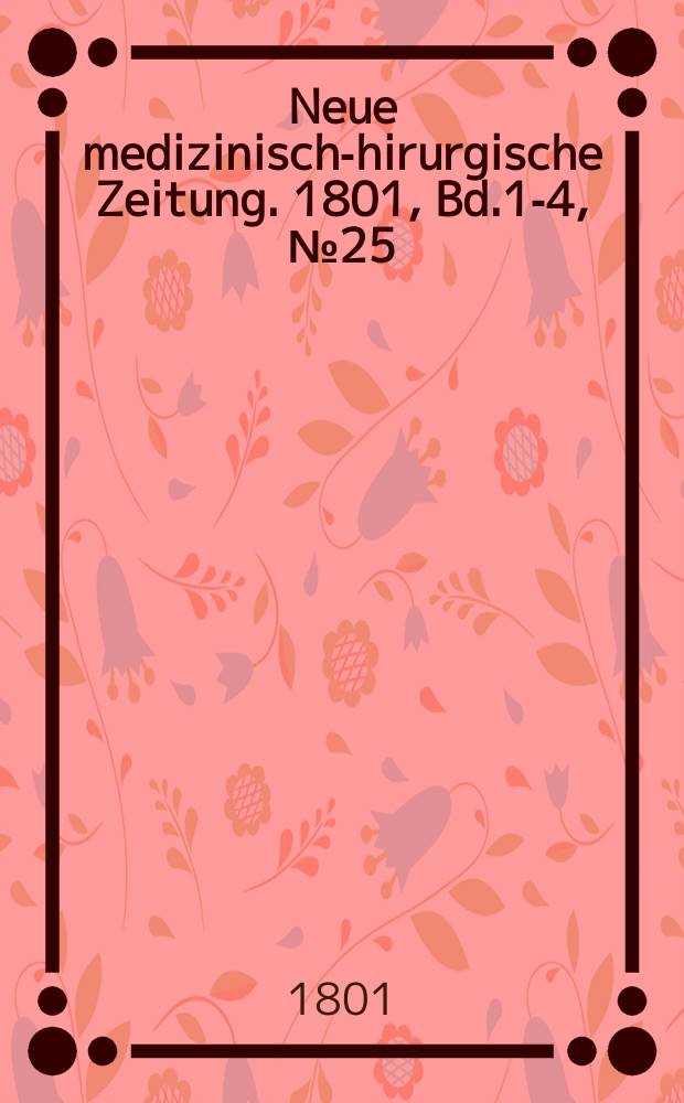 Neue medizinisch -chirurgische Zeitung. 1801, Bd.1-4, №25