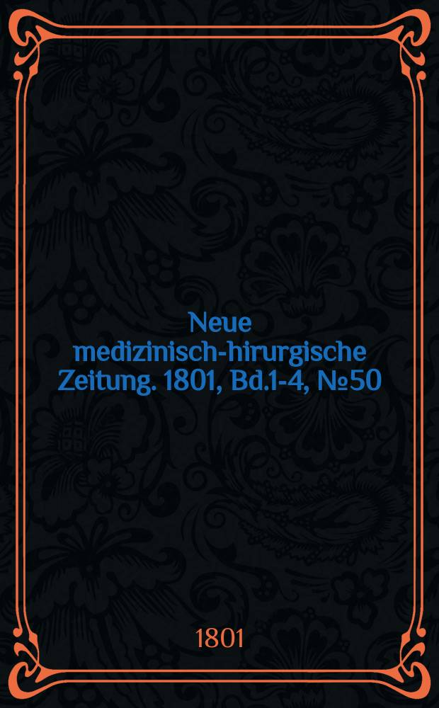 Neue medizinisch -chirurgische Zeitung. 1801, Bd.1-4, №50