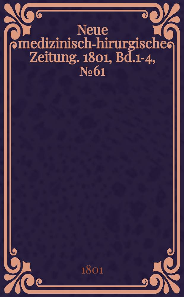 Neue medizinisch -chirurgische Zeitung. 1801, Bd.1-4, №61