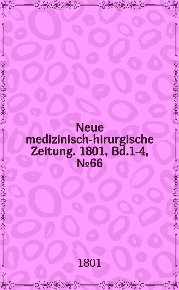 Neue medizinisch -chirurgische Zeitung. 1801, Bd.1-4, №66