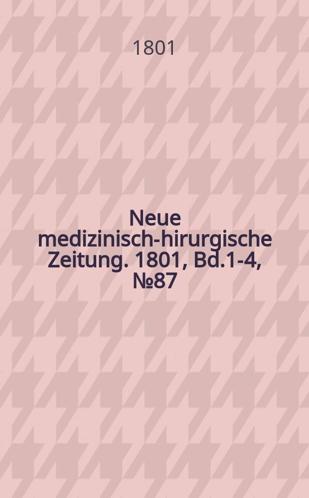 Neue medizinisch -chirurgische Zeitung. 1801, Bd.1-4, №87