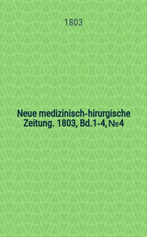 Neue medizinisch -chirurgische Zeitung. 1803, Bd.1-4, №4