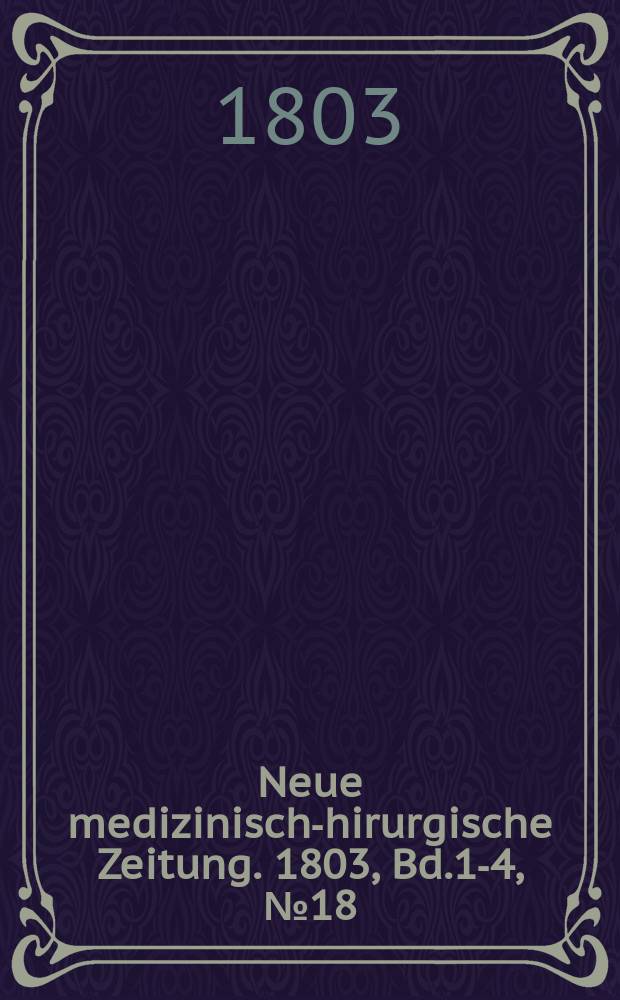 Neue medizinisch -chirurgische Zeitung. 1803, Bd.1-4, №18