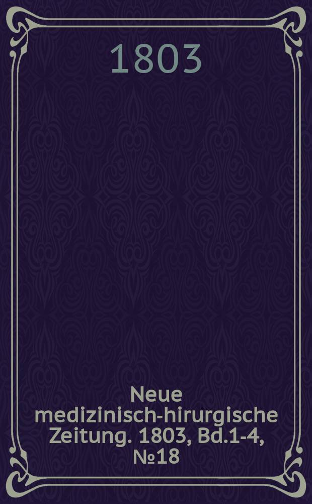 Neue medizinisch -chirurgische Zeitung. 1803, Bd.1-4, №18