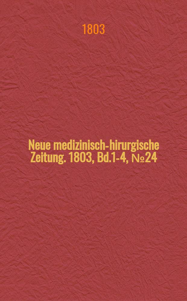 Neue medizinisch -chirurgische Zeitung. 1803, Bd.1-4, №24