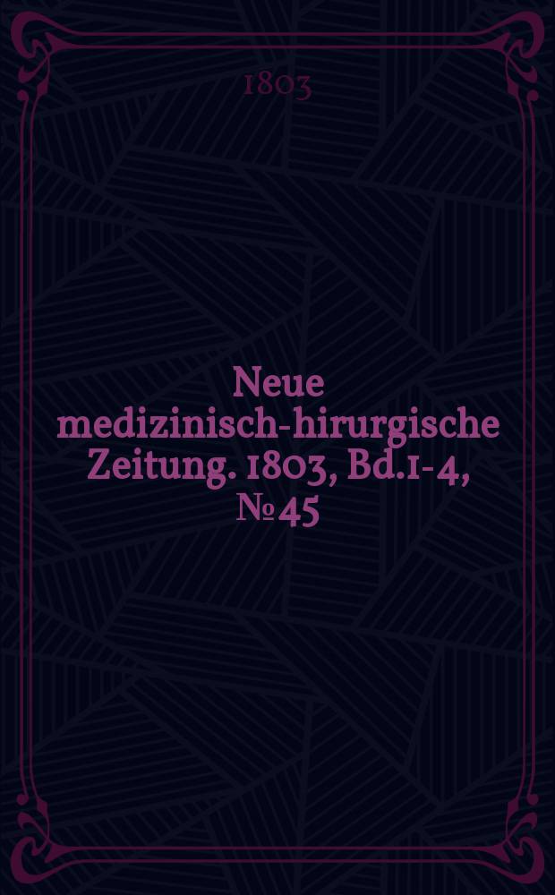 Neue medizinisch -chirurgische Zeitung. 1803, Bd.1-4, №45