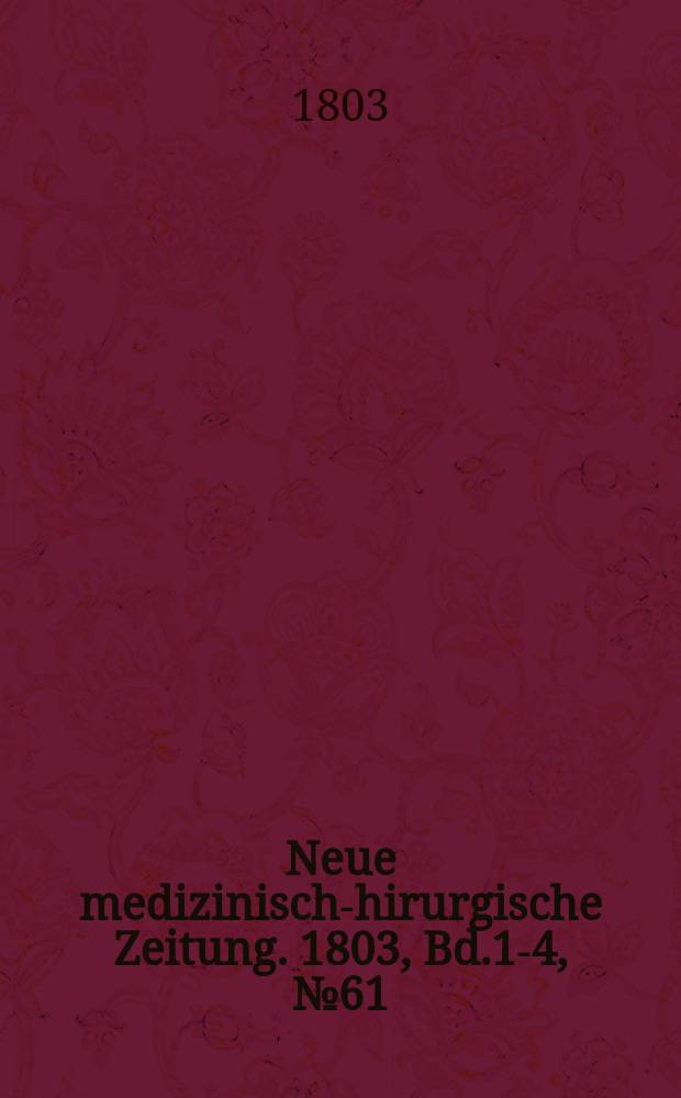 Neue medizinisch -chirurgische Zeitung. 1803, Bd.1-4, №61