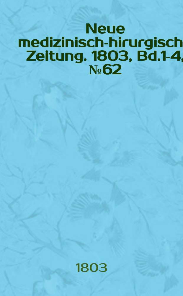 Neue medizinisch -chirurgische Zeitung. 1803, Bd.1-4, №62