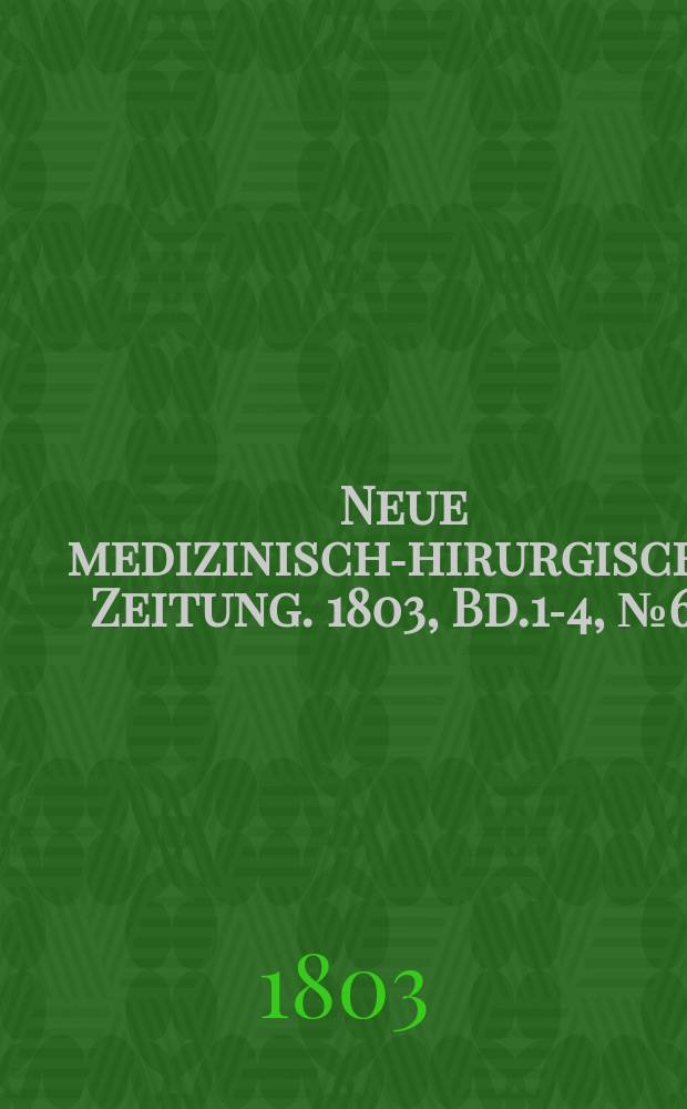 Neue medizinisch -chirurgische Zeitung. 1803, Bd.1-4, №67
