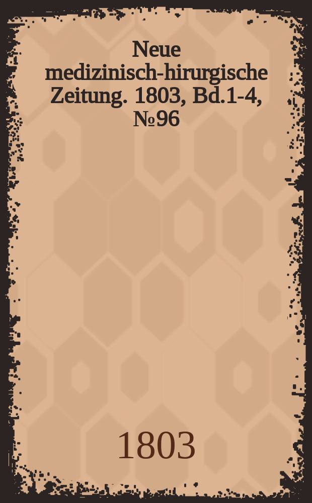 Neue medizinisch -chirurgische Zeitung. 1803, Bd.1-4, №96