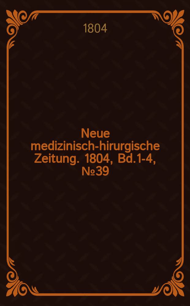 Neue medizinisch -chirurgische Zeitung. 1804, Bd.1-4, №39