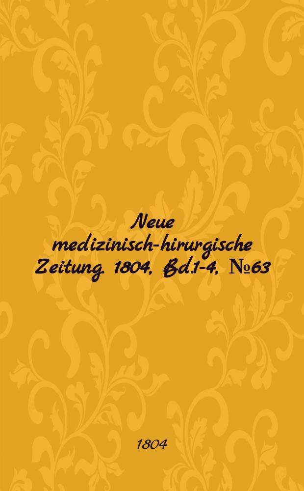 Neue medizinisch -chirurgische Zeitung. 1804, Bd.1-4, №63