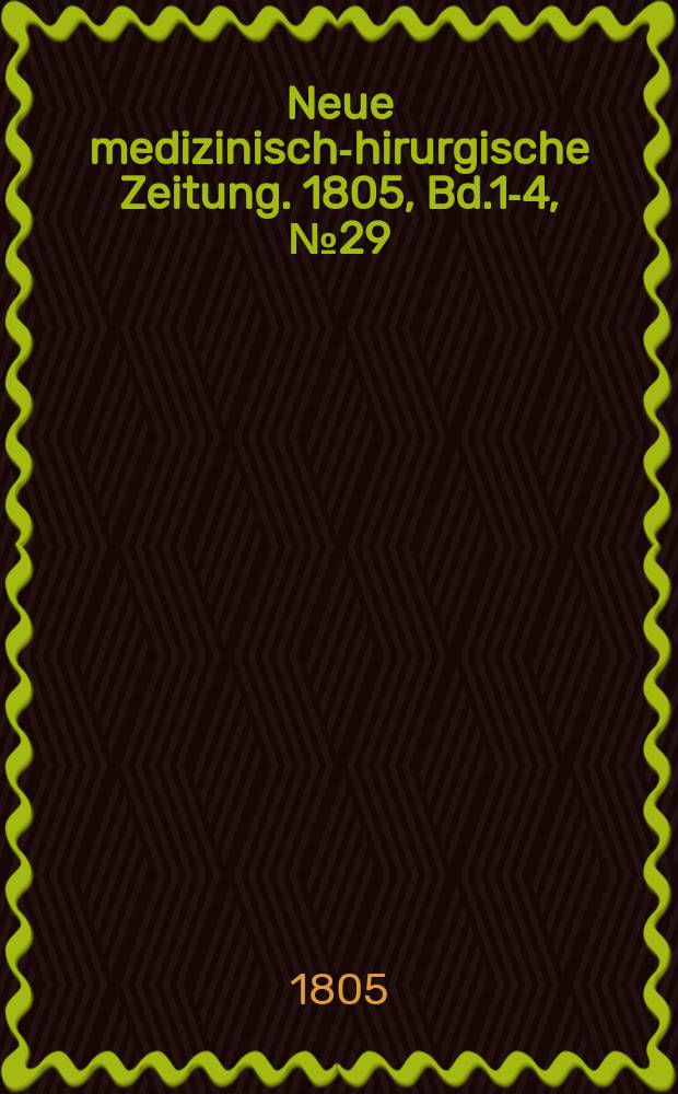Neue medizinisch -chirurgische Zeitung. 1805, Bd.1-4, №29