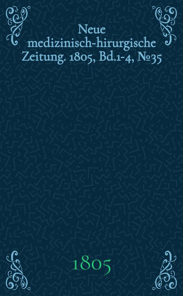 Neue medizinisch -chirurgische Zeitung. 1805, Bd.1-4, №35