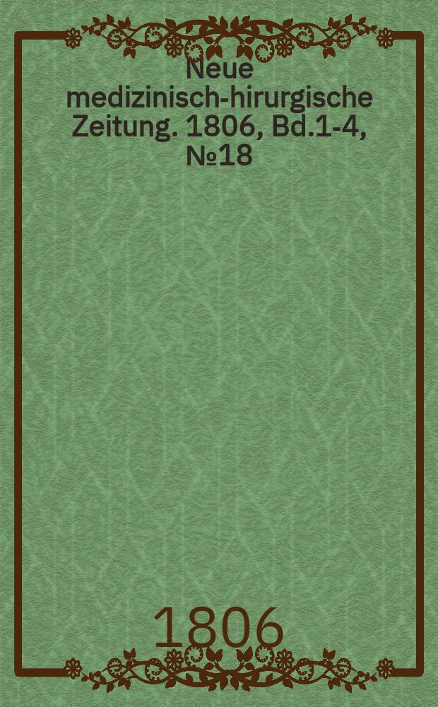 Neue medizinisch -chirurgische Zeitung. 1806, Bd.1-4, №18