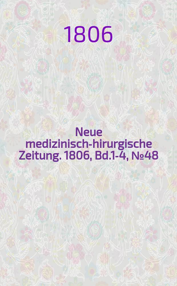 Neue medizinisch -chirurgische Zeitung. 1806, Bd.1-4, №48