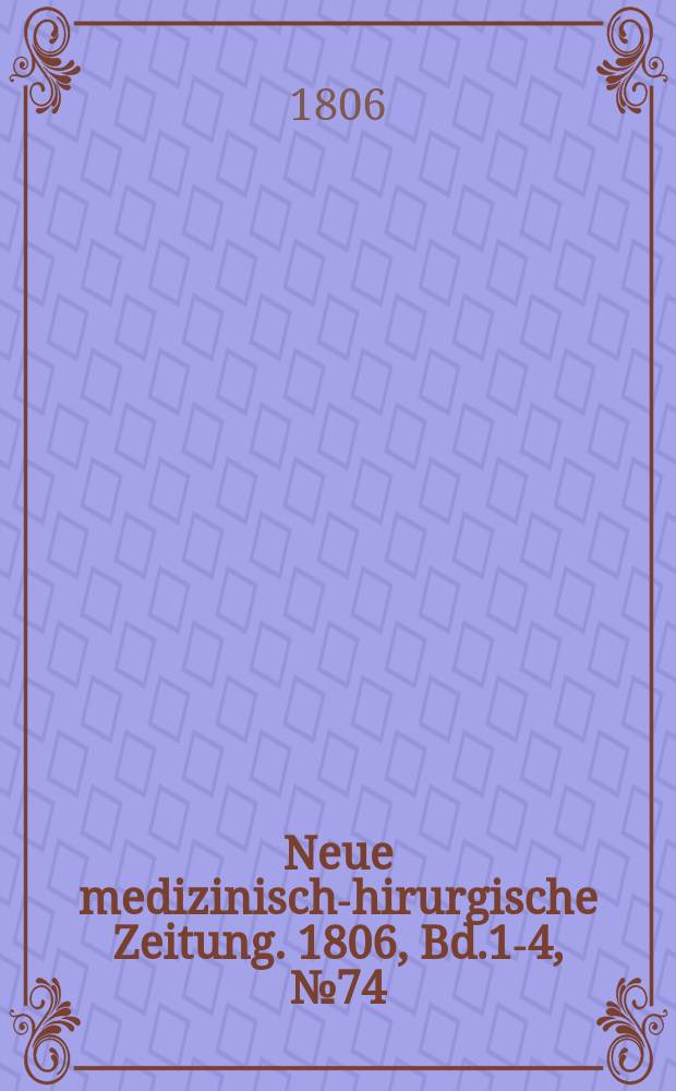 Neue medizinisch -chirurgische Zeitung. 1806, Bd.1-4, №74