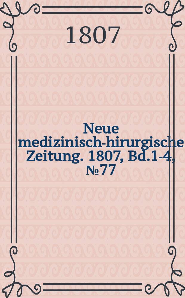Neue medizinisch -chirurgische Zeitung. 1807, Bd.1-4, №77
