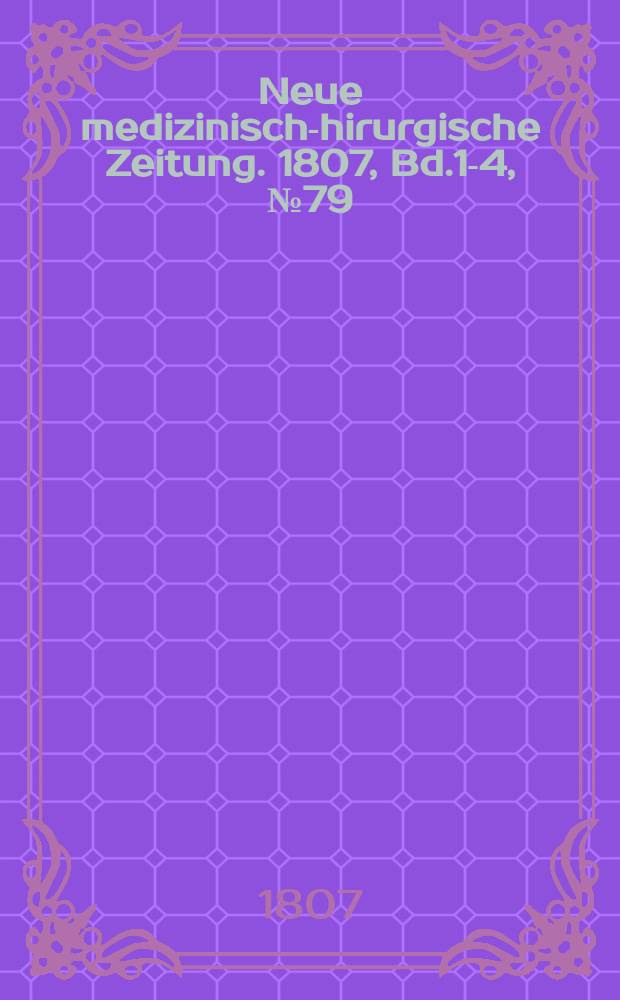 Neue medizinisch -chirurgische Zeitung. 1807, Bd.1-4, №79