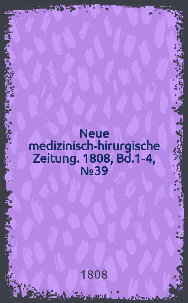 Neue medizinisch -chirurgische Zeitung. 1808, Bd.1-4, №39