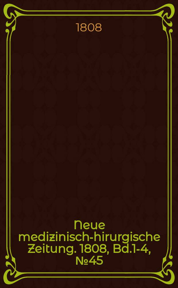 Neue medizinisch -chirurgische Zeitung. 1808, Bd.1-4, №45