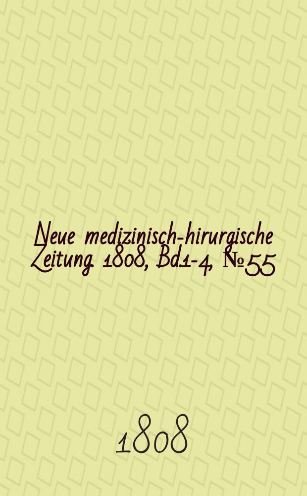 Neue medizinisch -chirurgische Zeitung. 1808, Bd.1-4, №55