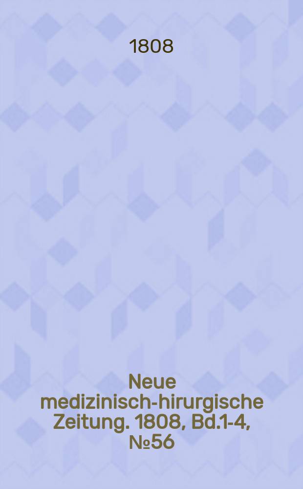 Neue medizinisch -chirurgische Zeitung. 1808, Bd.1-4, №56
