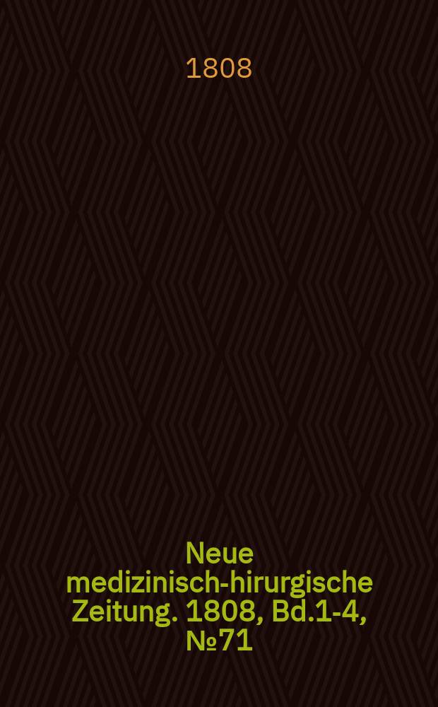Neue medizinisch -chirurgische Zeitung. 1808, Bd.1-4, №71