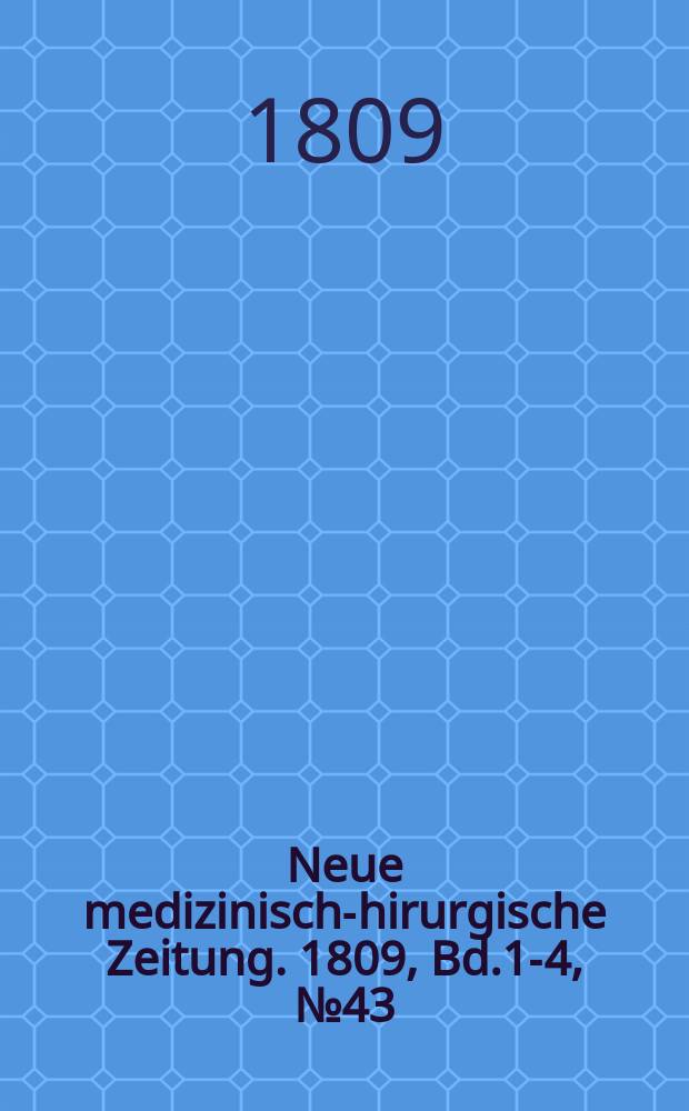Neue medizinisch -chirurgische Zeitung. 1809, Bd.1-4, №43