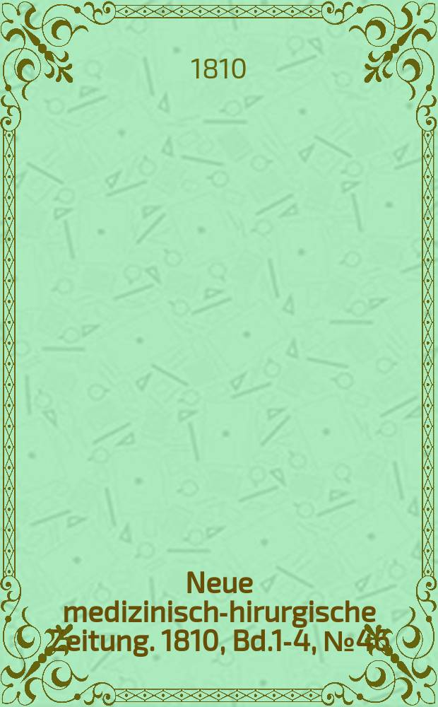 Neue medizinisch -chirurgische Zeitung. 1810, Bd.1-4, №46