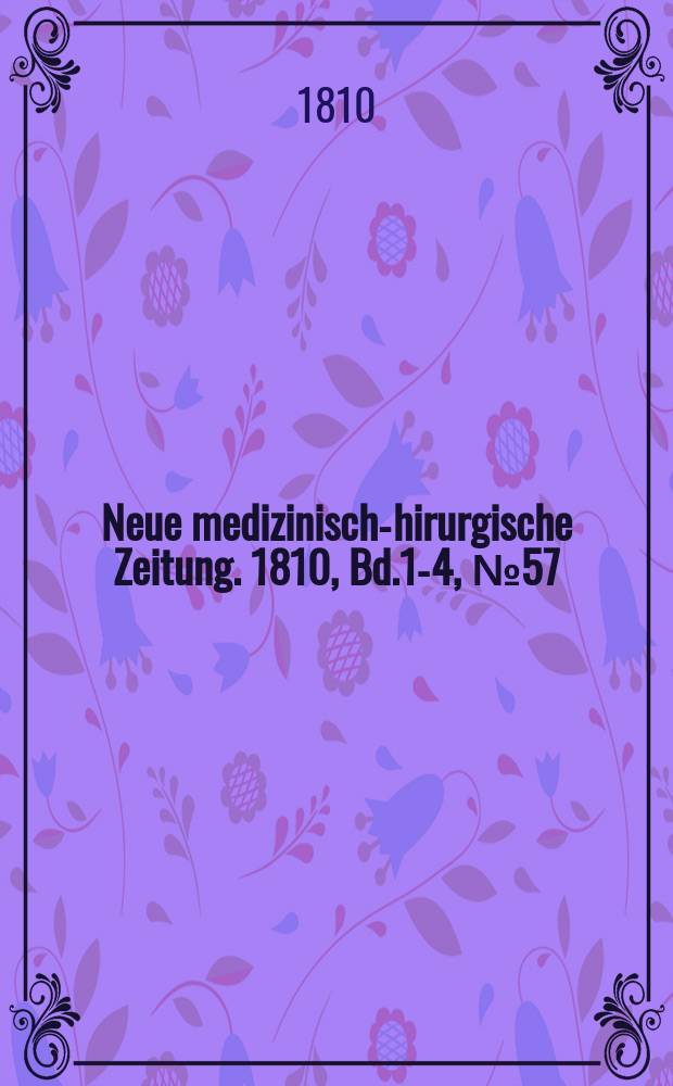 Neue medizinisch -chirurgische Zeitung. 1810, Bd.1-4, №57