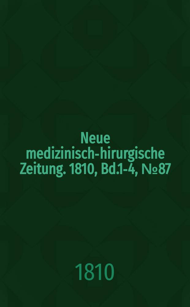 Neue medizinisch -chirurgische Zeitung. 1810, Bd.1-4, №87