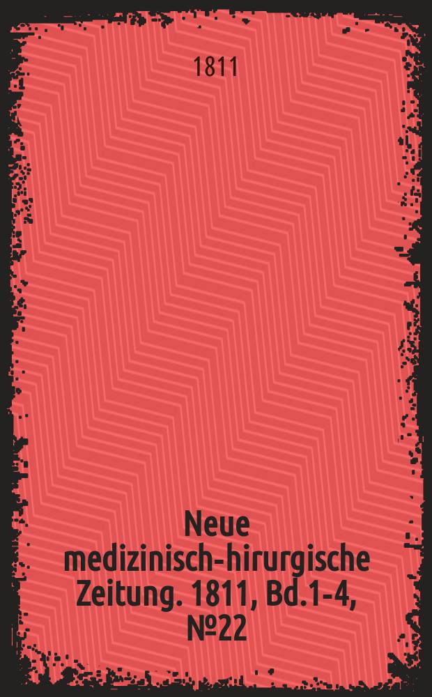 Neue medizinisch -chirurgische Zeitung. 1811, Bd.1-4, №22