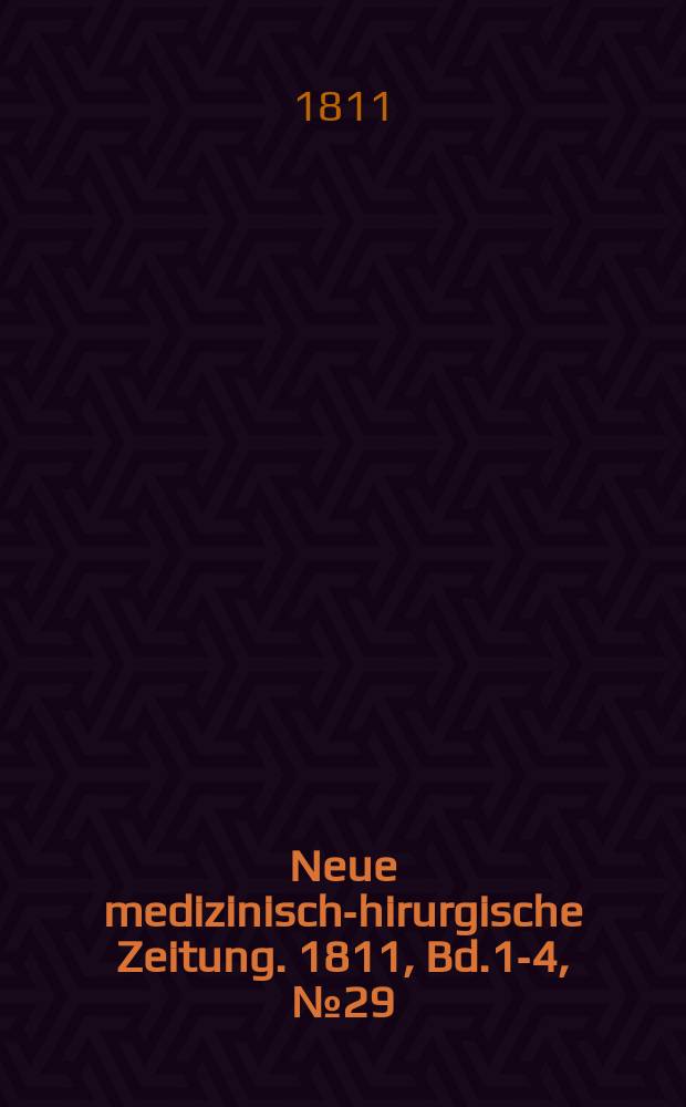 Neue medizinisch -chirurgische Zeitung. 1811, Bd.1-4, №29