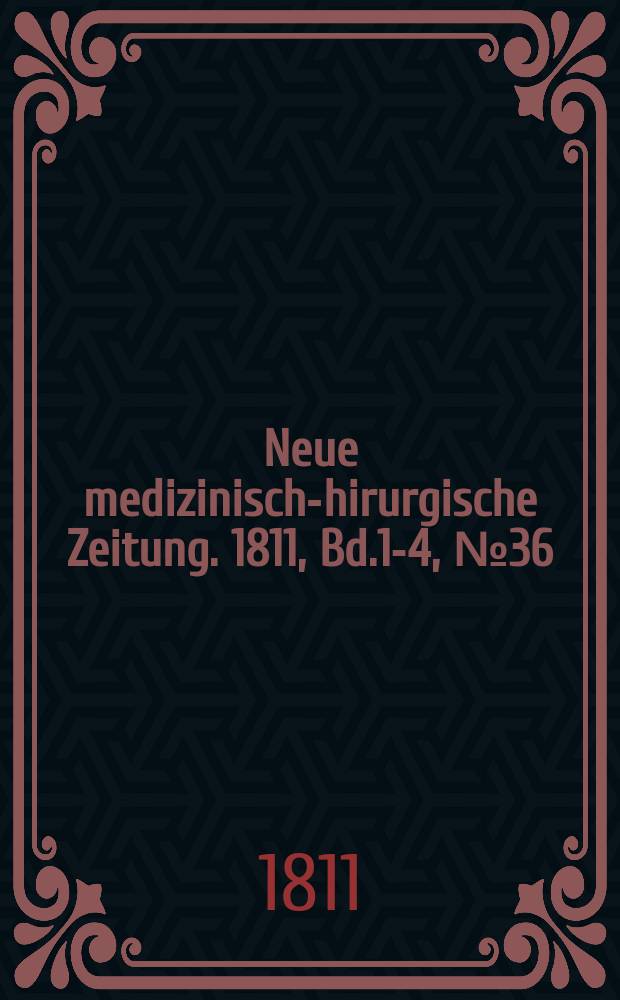 Neue medizinisch -chirurgische Zeitung. 1811, Bd.1-4, №36