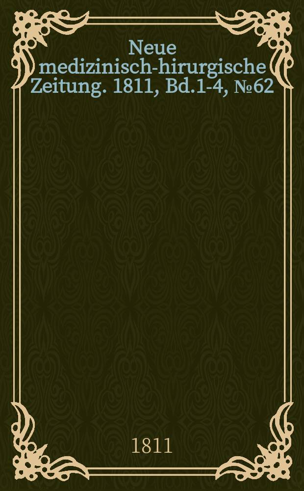Neue medizinisch -chirurgische Zeitung. 1811, Bd.1-4, №62