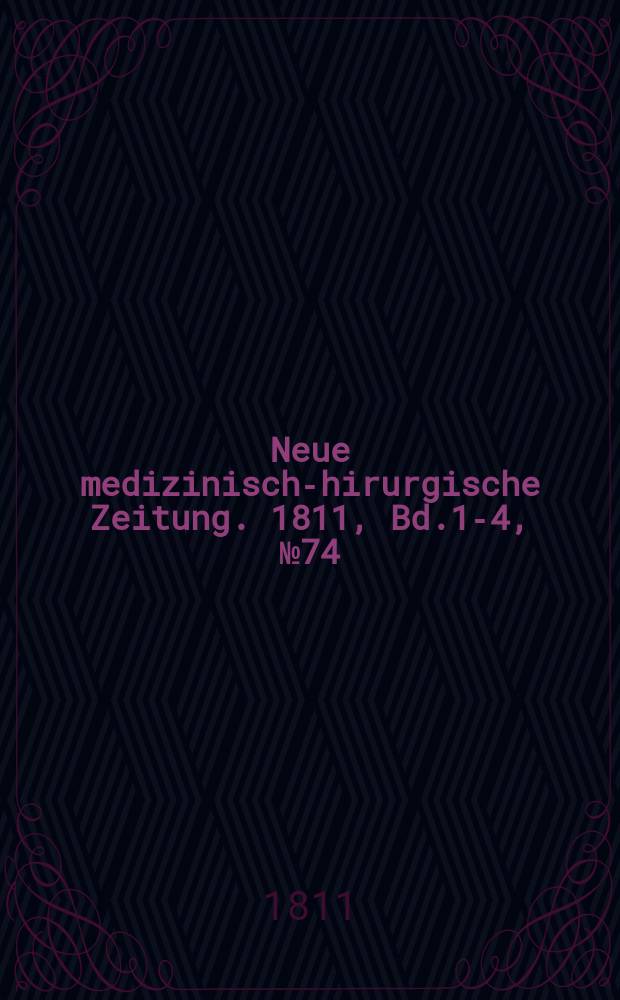 Neue medizinisch -chirurgische Zeitung. 1811, Bd.1-4, №74