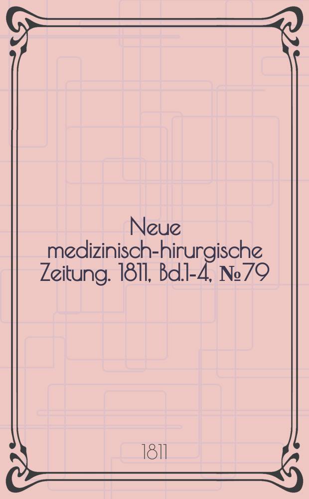Neue medizinisch -chirurgische Zeitung. 1811, Bd.1-4, №79