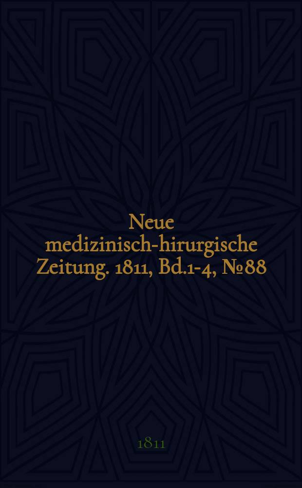 Neue medizinisch -chirurgische Zeitung. 1811, Bd.1-4, №88