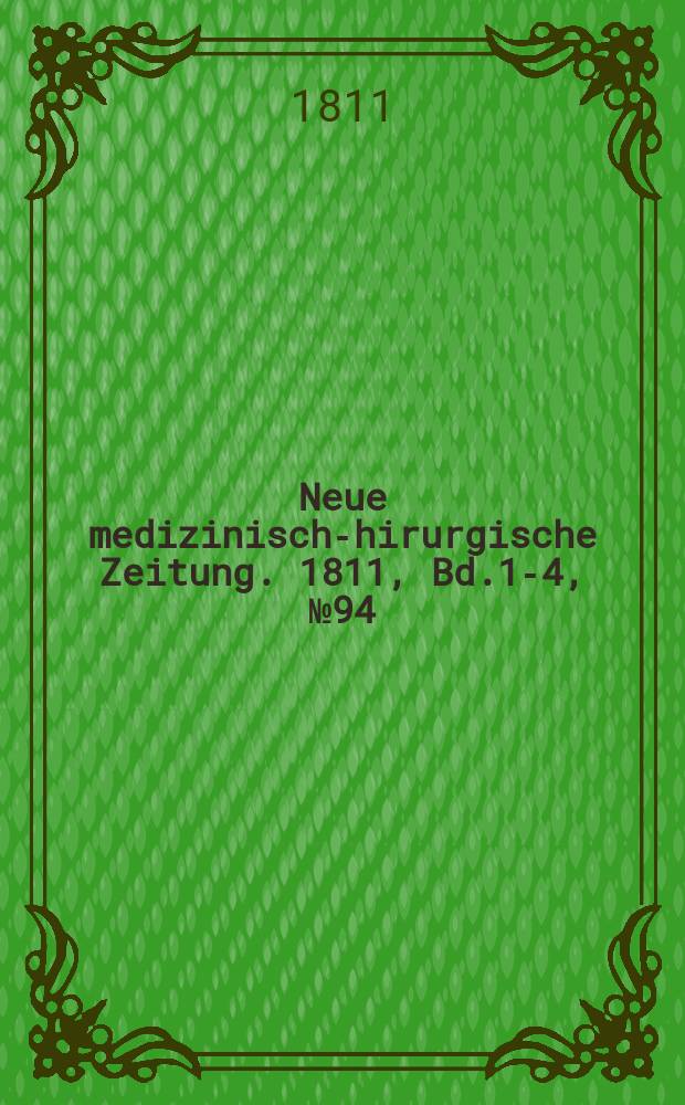 Neue medizinisch -chirurgische Zeitung. 1811, Bd.1-4, №94